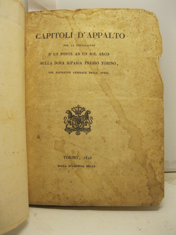 CAPITOLI D'APPALTO PER LA COSTRUZIONE d'un ponte ad un sol arco sulla Dora Riparia presso Torino col ristretto generale della spesa.